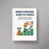 Inwestowanie krok po kroku – Praktyczny Ebook dla początkujących